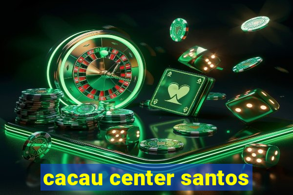 cacau center santos